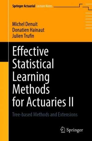 Effective Statistical Learning Methods for Actuaries II: Tree-Based Methods and Extensions de Michel Denuit