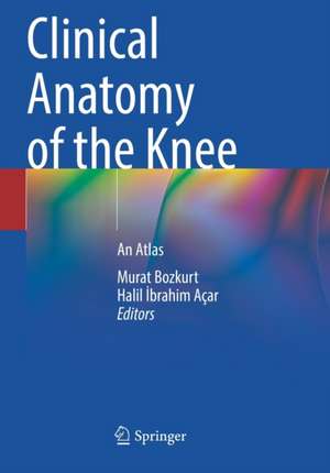 Clinical Anatomy of the Knee: An Atlas de Murat Bozkurt