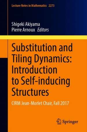 Substitution and Tiling Dynamics: Introduction to Self-inducing Structures: CIRM Jean-Morlet Chair, Fall 2017 de Shigeki Akiyama