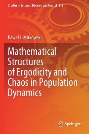 Mathematical Structures of Ergodicity and Chaos in Population Dynamics de Paweł J. Mitkowski