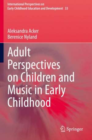 Adult Perspectives on Children and Music in Early Childhood de Aleksandra Acker