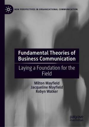 Fundamental Theories of Business Communication: Laying a Foundation for the Field de Milton Mayfield