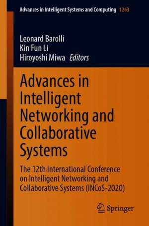 Advances in Intelligent Networking and Collaborative Systems: The 12th International Conference on Intelligent Networking and Collaborative Systems (INCoS-2020) de Leonard Barolli