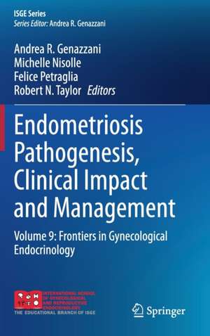 Endometriosis Pathogenesis, Clinical Impact and Management: Volume 9: Frontiers in Gynecological Endocrinology de Andrea R. Genazzani