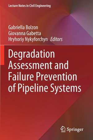 Degradation Assessment and Failure Prevention of Pipeline Systems de Gabriella Bolzon