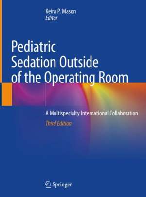 Pediatric Sedation Outside of the Operating Room: A Multispecialty International Collaboration de Keira P. Mason, MD