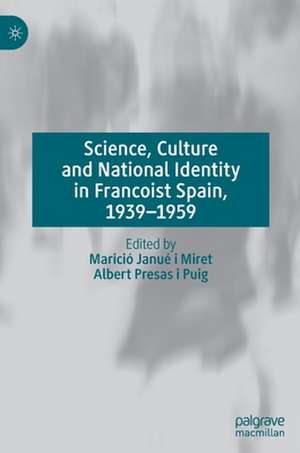 Science, Culture and National Identity in Francoist Spain, 1939–1959 de Marició Janué i Miret