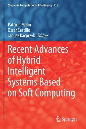 Recent Advances of Hybrid Intelligent Systems Based on Soft Computing de Patricia Melin