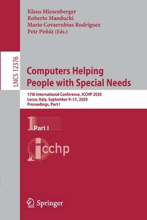 Computers Helping People with Special Needs: 17th International Conference, ICCHP 2020, Lecco, Italy, September 9–11, 2020, Proceedings, Part I de Klaus Miesenberger