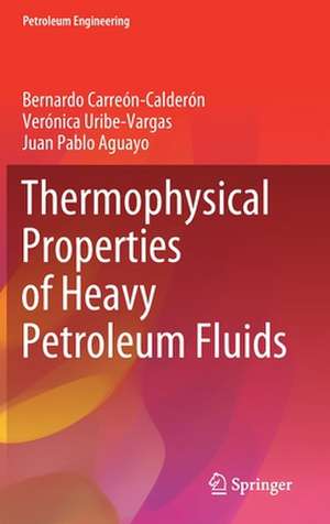 Thermophysical Properties of Heavy Petroleum Fluids de Bernardo Carreón-Calderón