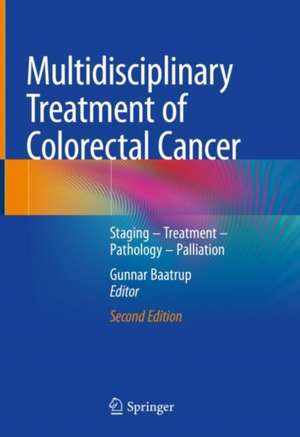 Multidisciplinary Treatment of Colorectal Cancer: Staging – Treatment – Pathology – Palliation de Gunnar Baatrup