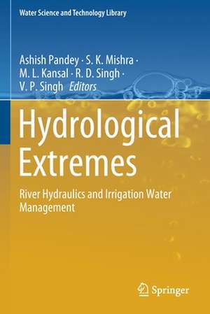 Hydrological Extremes: River Hydraulics and Irrigation Water Management de Ashish Pandey