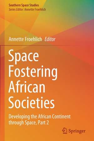 Space Fostering African Societies: Developing the African Continent through Space, Part 2 de Annette Froehlich