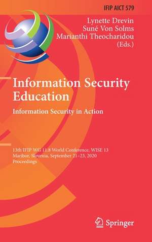 Information Security Education. Information Security in Action: 13th IFIP WG 11.8 World Conference, WISE 13, Maribor, Slovenia, September 21–23, 2020, Proceedings de Lynette Drevin