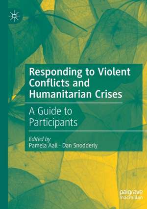 Responding to Violent Conflicts and Humanitarian Crises: A Guide to Participants de Pamela Aall