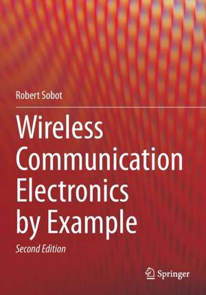 Wireless Communication Electronics by Example de Robert Sobot