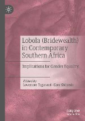 Lobola (Bridewealth) in Contemporary Southern Africa: Implications for Gender Equality de Lovemore Togarasei