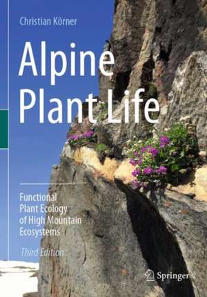 Alpine Plant Life: Functional Plant Ecology of High Mountain Ecosystems de Christian Körner