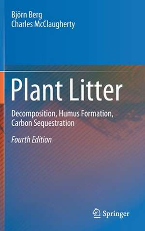 Plant Litter: Decomposition, Humus Formation, Carbon Sequestration de Björn Berg