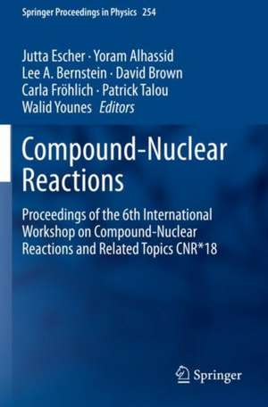 Compound-Nuclear Reactions: Proceedings of the 6th International Workshop on Compound-Nuclear Reactions and Related Topics CNR*18 de Jutta Escher