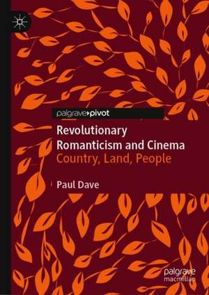 Revolutionary Romanticism and Cinema: Country, Land, People de Paul Dave