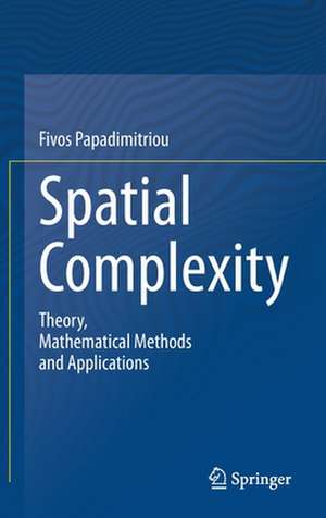 Spatial Complexity: Theory, Mathematical Methods and Applications de Fivos Papadimitriou