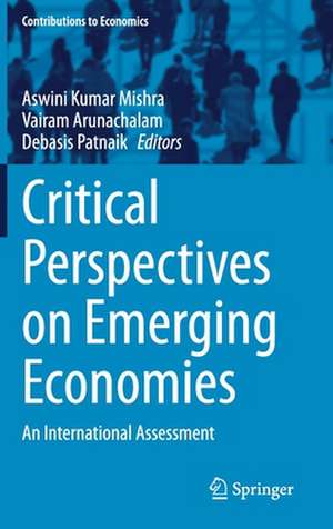 Critical Perspectives on Emerging Economies: An International Assessment de Aswini Kumar Mishra