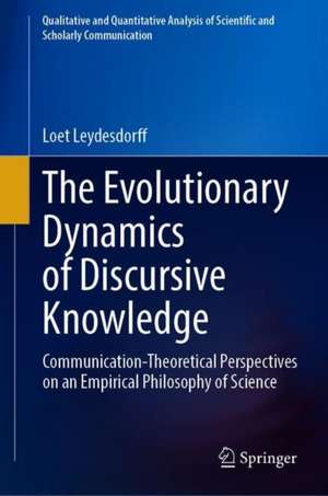 The Evolutionary Dynamics of Discursive Knowledge: Communication-Theoretical Perspectives on an Empirical Philosophy of Science de Loet Leydesdorff