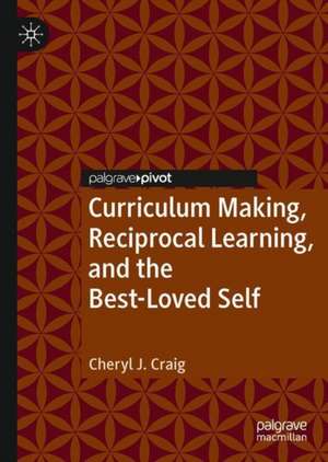 Curriculum Making, Reciprocal Learning, and the Best-Loved Self de Cheryl J. Craig