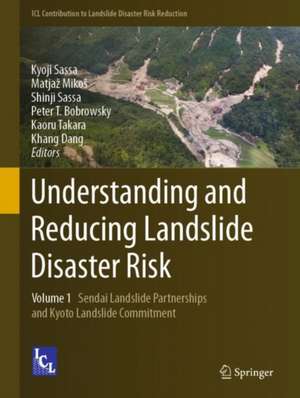 Understanding and Reducing Landslide Disaster Risk: Volume 1 Sendai Landslide Partnerships and Kyoto Landslide Commitment de Kyoji Sassa