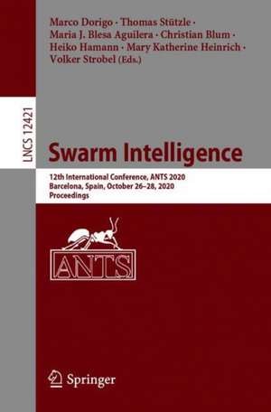 Swarm Intelligence: 12th International Conference, ANTS 2020, Barcelona, Spain, October 26–28, 2020, Proceedings de Marco Dorigo