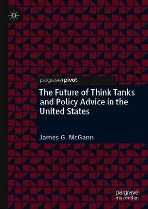 The Future of Think Tanks and Policy Advice in the United States de James McGann