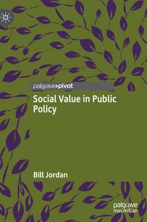 Social Value in Public Policy de Bill Jordan