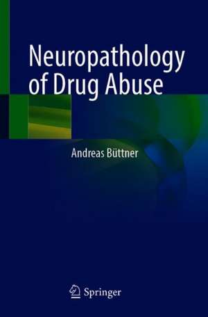 Neuropathology of Drug Abuse de Andreas Büttner