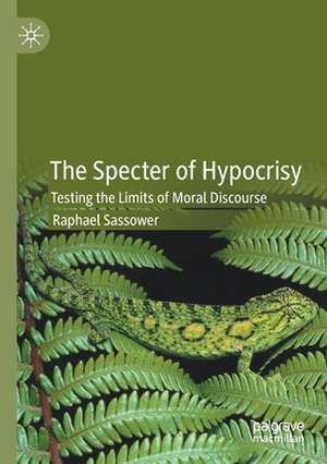 The Specter of Hypocrisy: Testing the Limits of Moral Discourse de Raphael Sassower