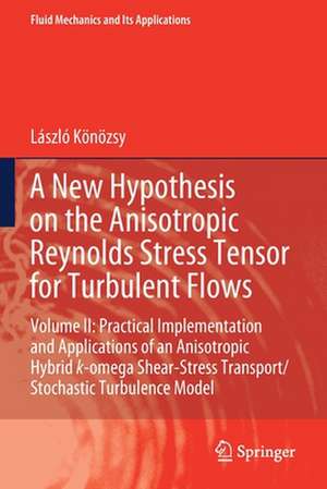 A New Hypothesis on the Anisotropic Reynolds Stress Tensor for Turbulent Flows: Volume II: Practical Implementation and Applications of an Anisotropic Hybrid k-omega Shear-Stress Transport/Stochastic Turbulence Model de László Könözsy