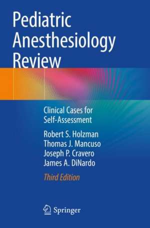 Pediatric Anesthesiology Review: Clinical Cases for Self-Assessment de Robert S. Holzman