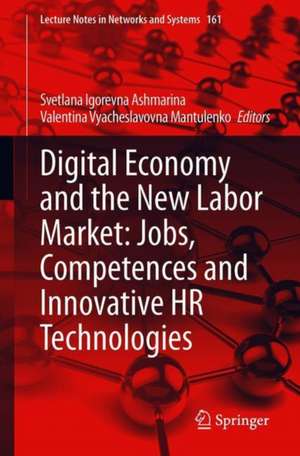 Digital Economy and the New Labor Market: Jobs, Competences and Innovative HR Technologies de Svetlana Igorevna Ashmarina