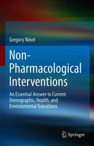 Non-Pharmacological Interventions: An Essential Answer to Current Demographic, Health, and Environmental Transitions de Gregory Ninot