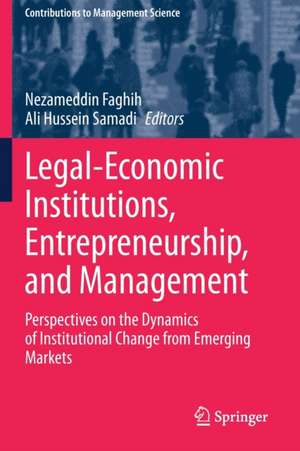 Legal-Economic Institutions, Entrepreneurship, and Management: Perspectives on the Dynamics of Institutional Change from Emerging Markets de Nezameddin Faghih