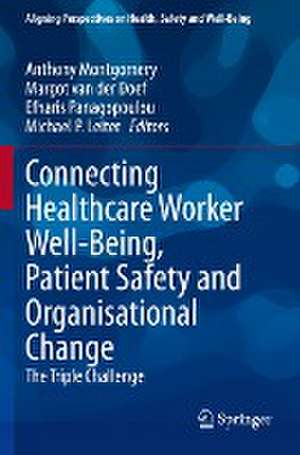 Connecting Healthcare Worker Well-Being, Patient Safety and Organisational Change: The Triple Challenge de Anthony Montgomery