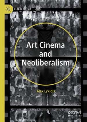 Art Cinema and Neoliberalism de Alex Lykidis