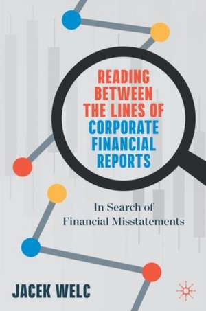 Reading Between the Lines of Corporate Financial Reports: In Search of Financial Misstatements de Jacek Welc