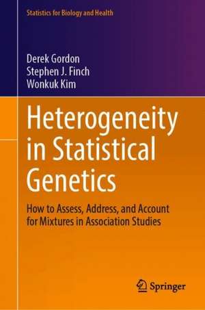 Heterogeneity in Statistical Genetics: How to Assess, Address, and Account for Mixtures in Association Studies de Derek Gordon