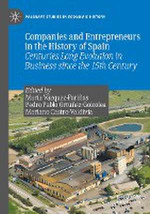 Companies and Entrepreneurs in the History of Spain: Centuries Long Evolution in Business since the 15th century de María Vázquez-Fariñas