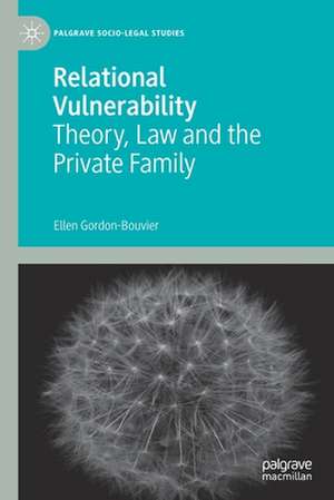 Relational Vulnerability: Theory, Law and the Private Family de Ellen Gordon-Bouvier