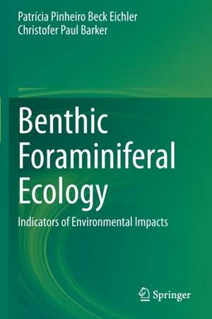 Benthic Foraminiferal Ecology: Indicators of Environmental Impacts de Patrícia Pinheiro Beck Eichler