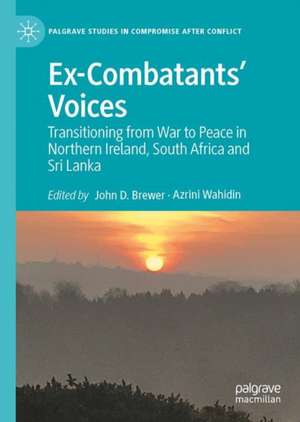 Ex-Combatants’ Voices: Transitioning from War to Peace in Northern Ireland, South Africa and Sri Lanka de John D. Brewer