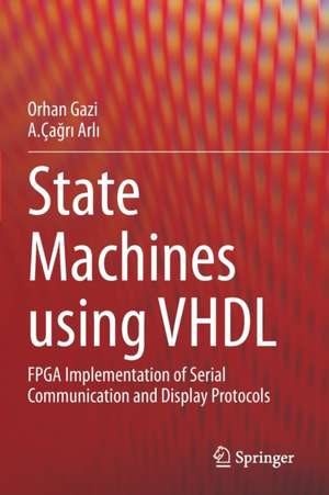 State Machines using VHDL: FPGA Implementation of Serial Communication and Display Protocols de Orhan Gazi