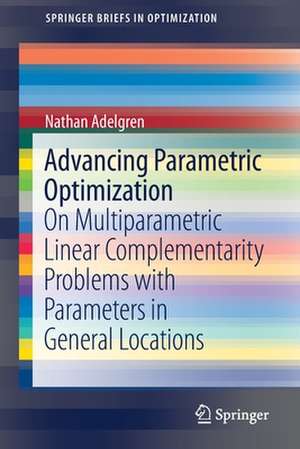 Advancing Parametric Optimization: On Multiparametric Linear Complementarity Problems with Parameters in General Locations de Nathan Adelgren